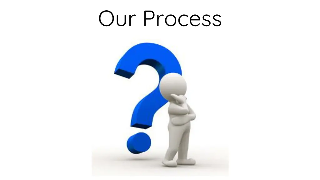 our process