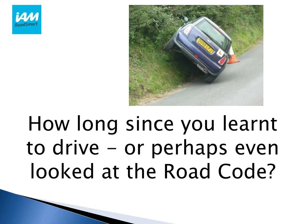 how long since you learnt to drive or perhaps
