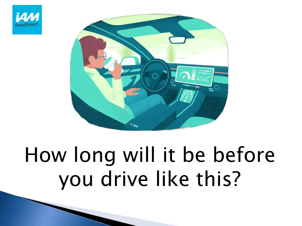 how long will it be before you drive like this