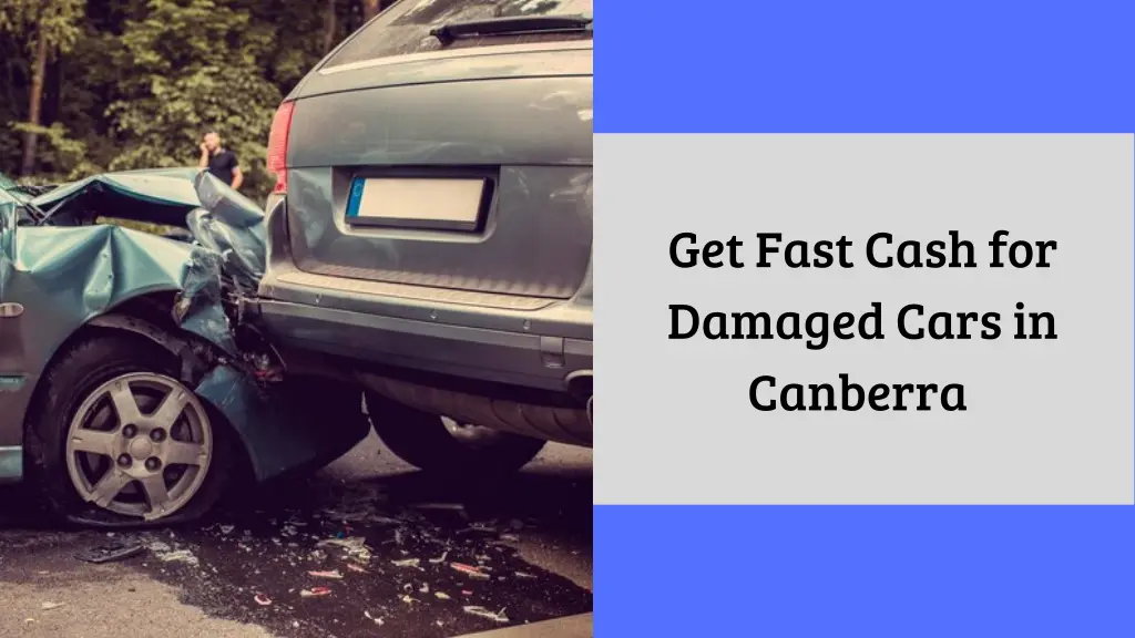 get fast cash for damaged cars in canberra
