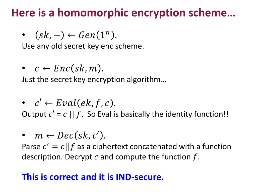 here is a homomorphic encryption scheme 1