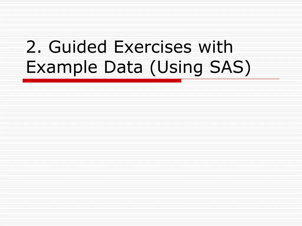2 guided exercises with example data using sas