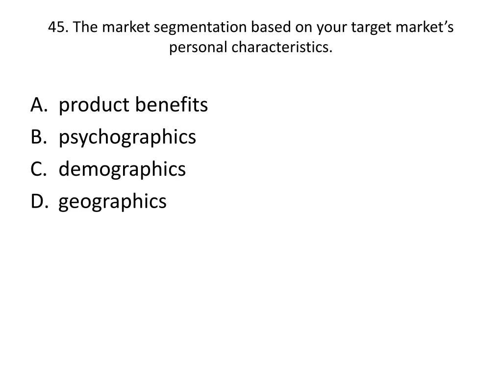45 the market segmentation based on your target