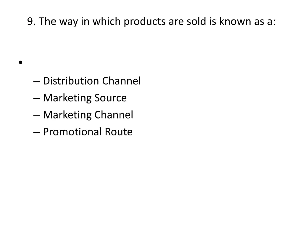 9 the way in which products are sold is known as a