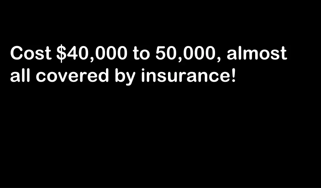 cost 40 000 to 50 000 almost all covered