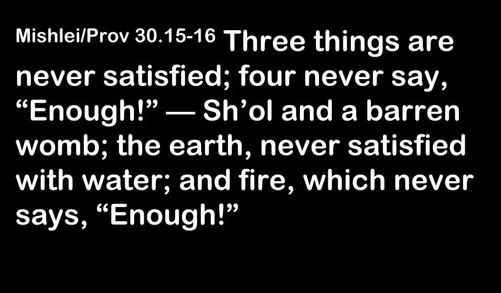 mishlei prov 30 15 16 three things are never