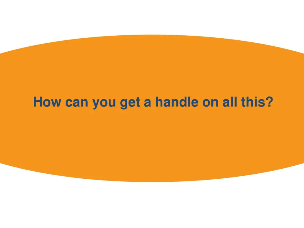 how can you get a handle on all this