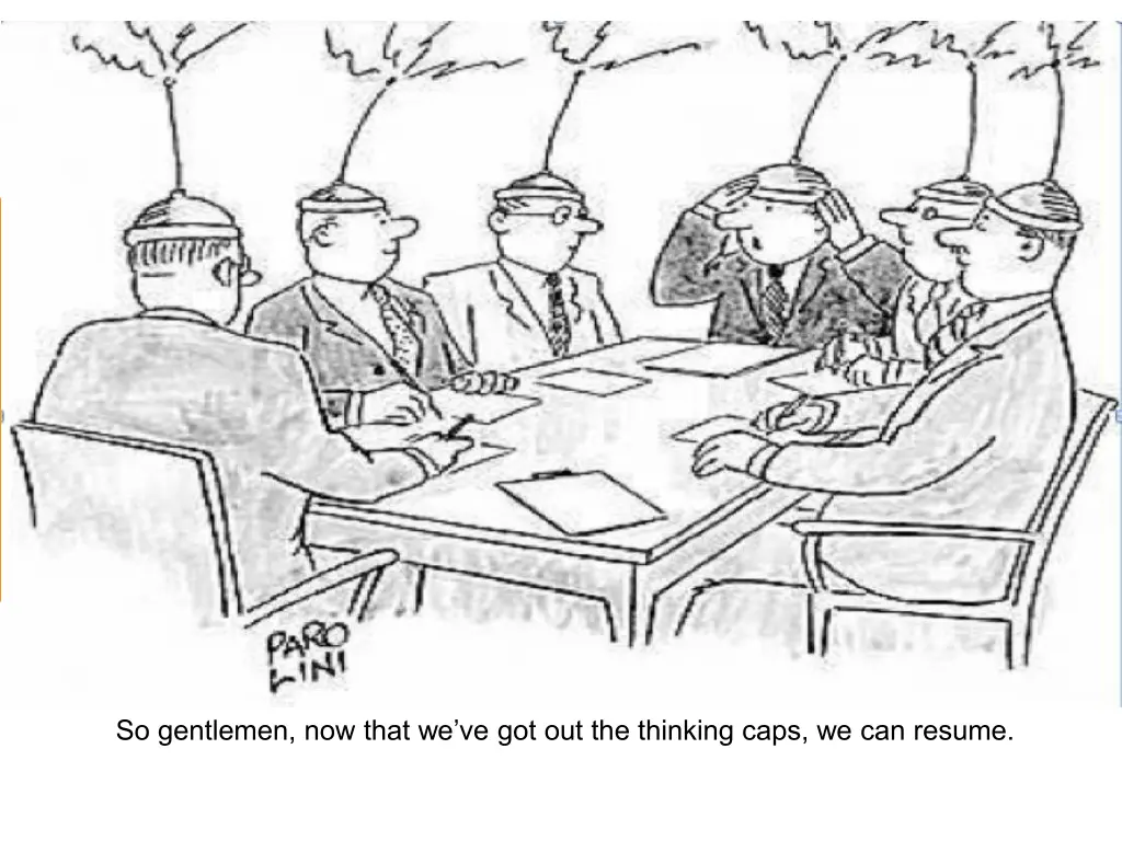 so gentlemen now that we ve got out the thinking