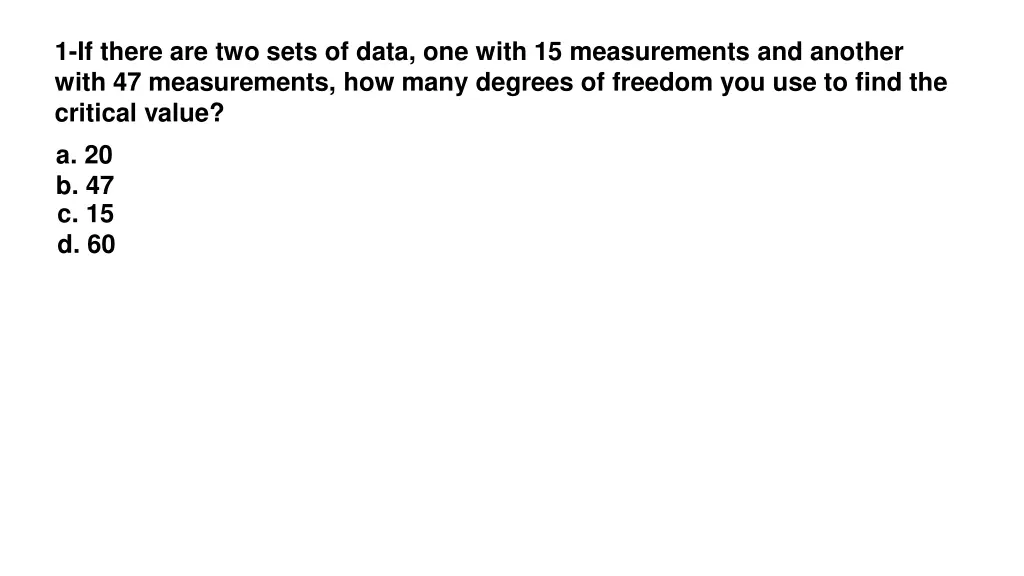 1 if there are two sets of data one with