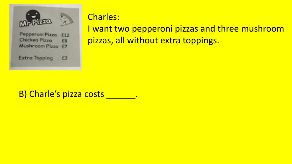 charles i want two pepperoni pizzas and three