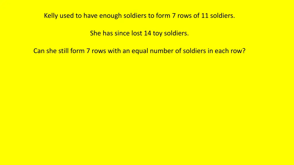 kelly used to have enough soldiers to form 7 rows