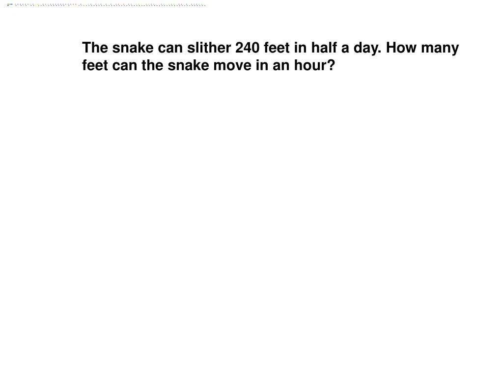 the snake can slither 240 feet in half