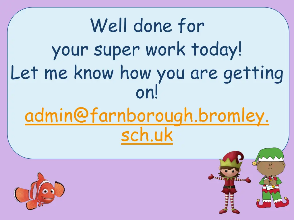 well done for your super work today let me know