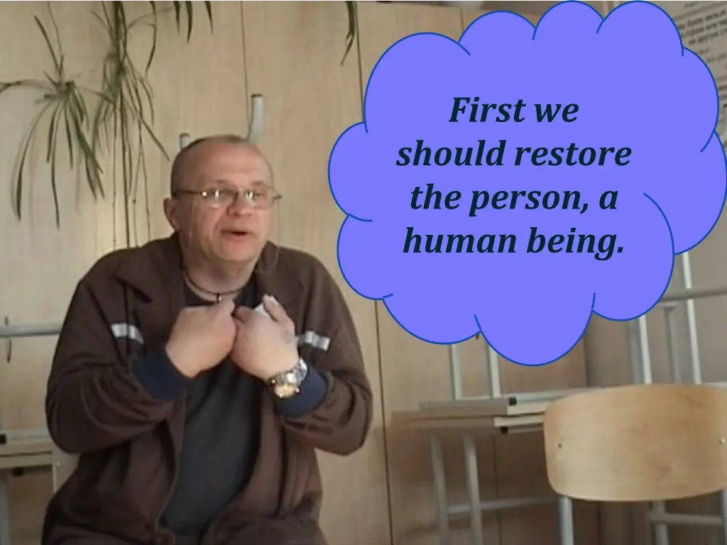 first we should restore the person a human being