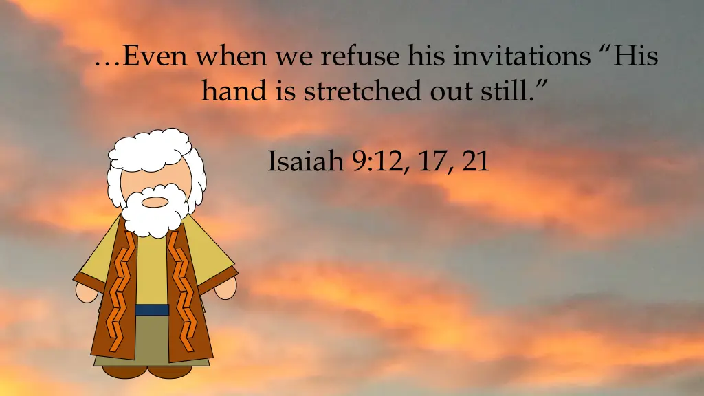 even when we refuse his invitations his hand