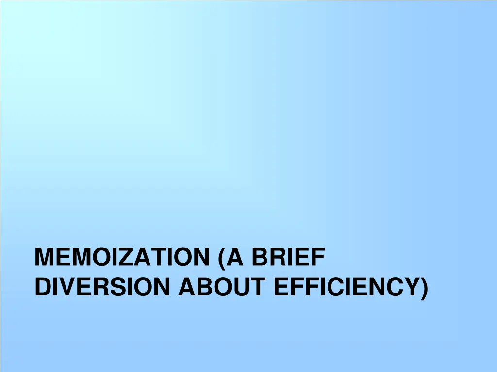memoization a brief diversion about efficiency