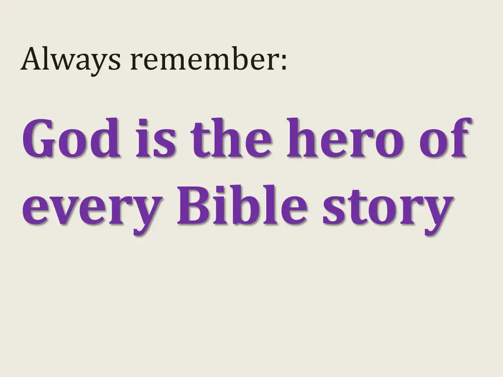 always remember god is the hero of every bible