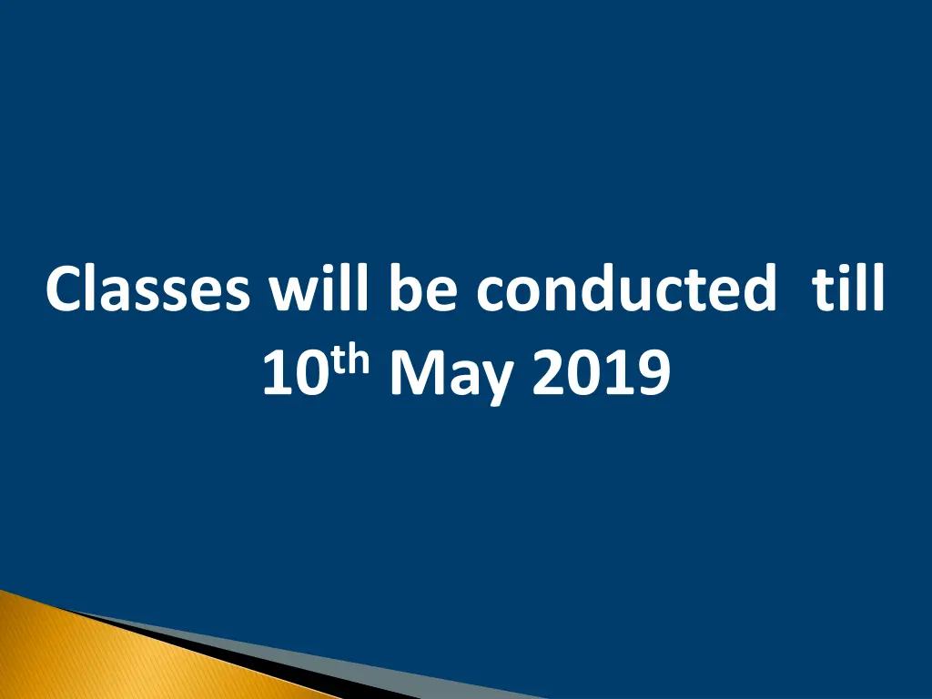 classes will be conducted till 10 th may 2019