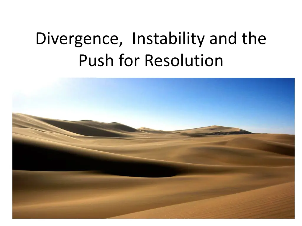divergence instability and the push for resolution
