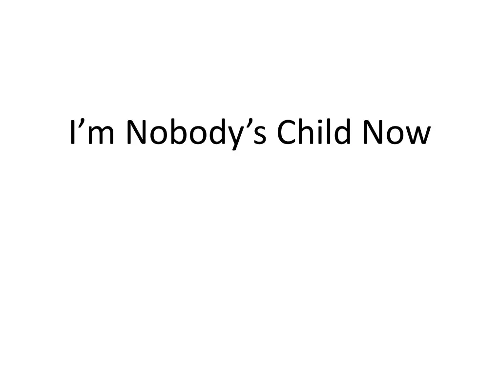 i m nobody s child now