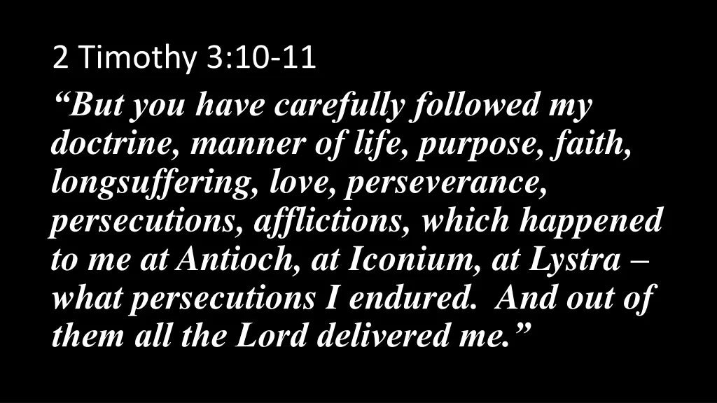 2 timothy 3 10 11 but you have carefully followed