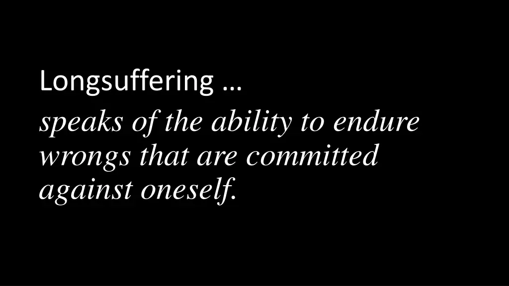 longsuffering speaks of the ability to endure