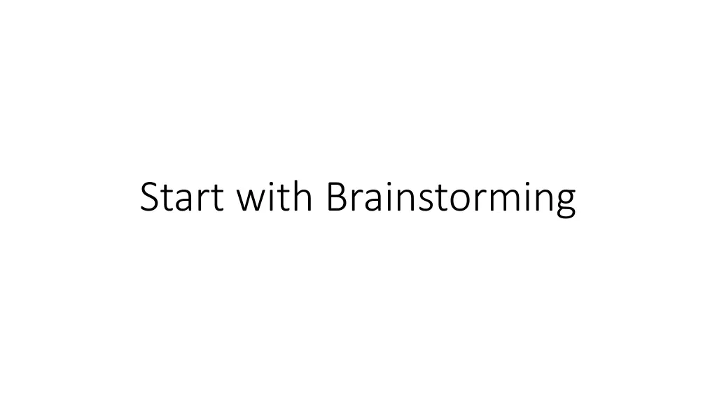 start with brainstorming