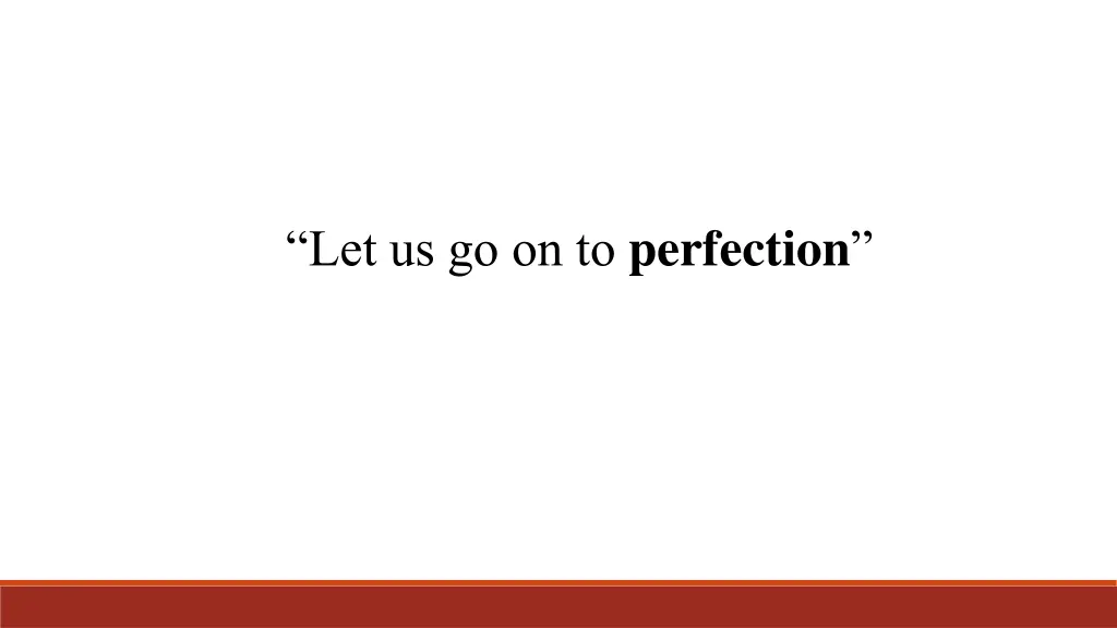 let us go on to perfection