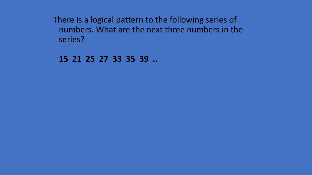there is a logical pattern to the following