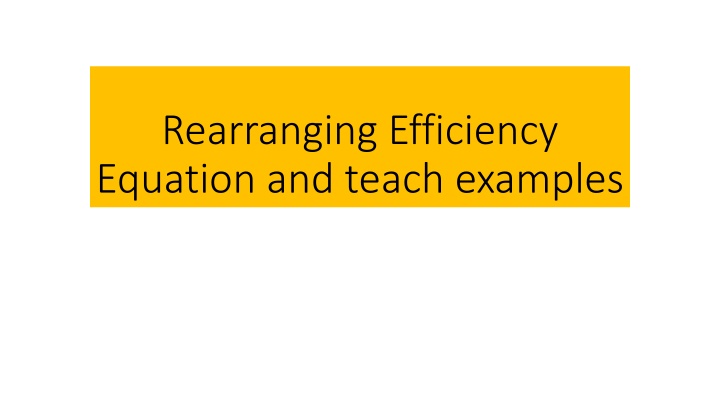 rearranging efficiency equation and teach examples