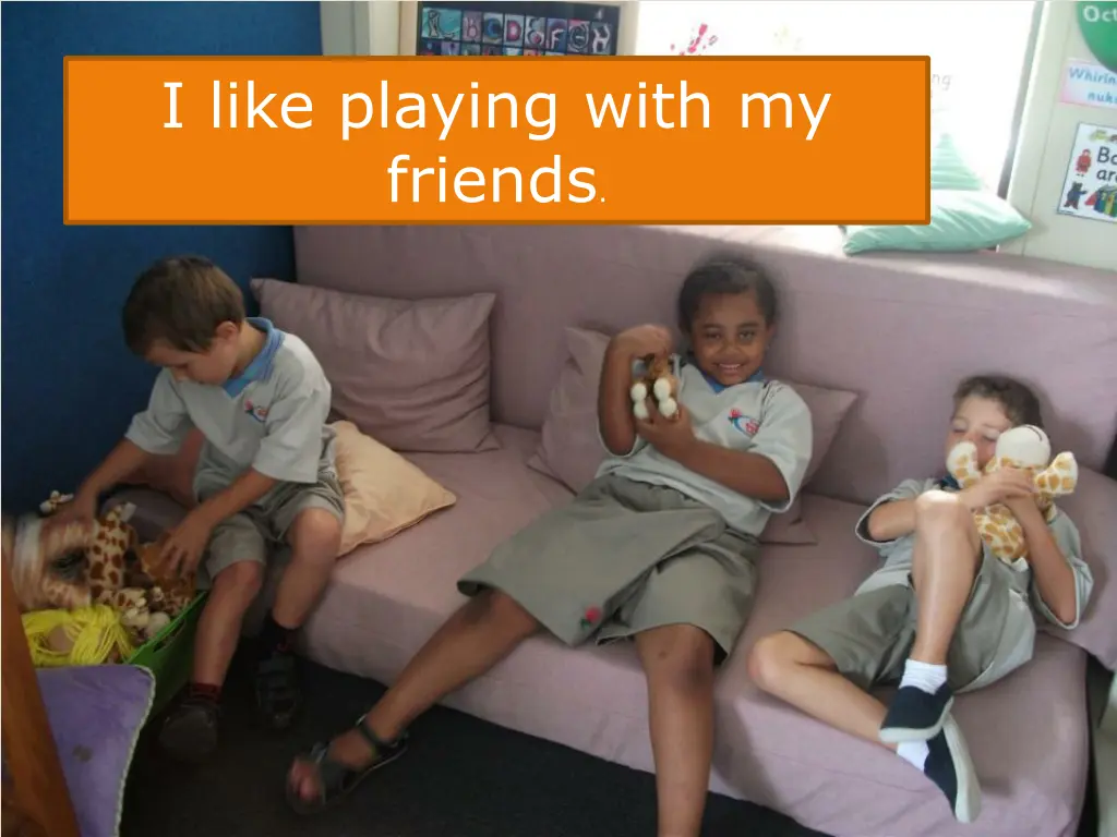 i like playing with my friends