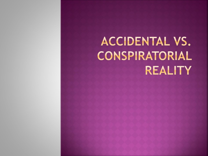 accidental vs conspiratorial reality