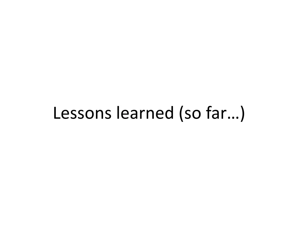 lessons learned so far
