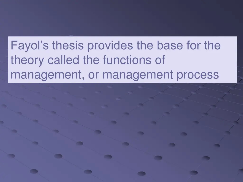 fayol s thesis provides the base for the theory