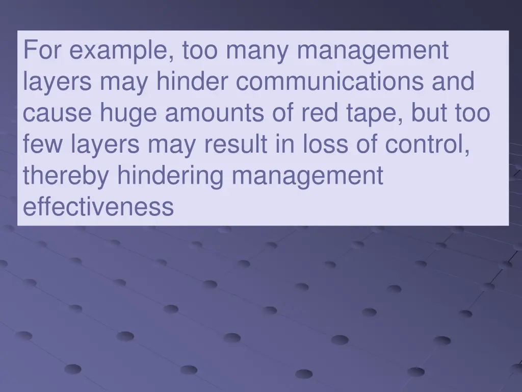 for example too many management layers may hinder