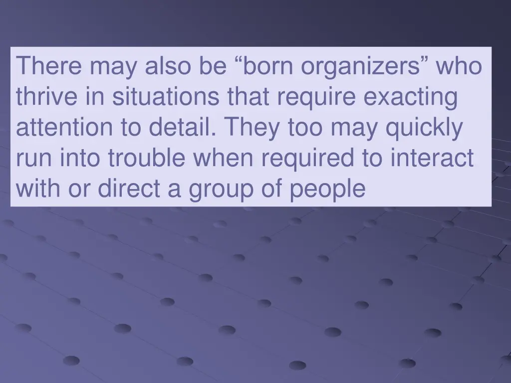 there may also be born organizers who thrive