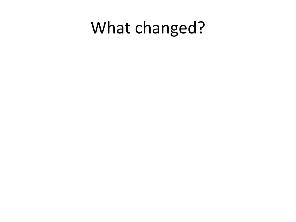 what changed