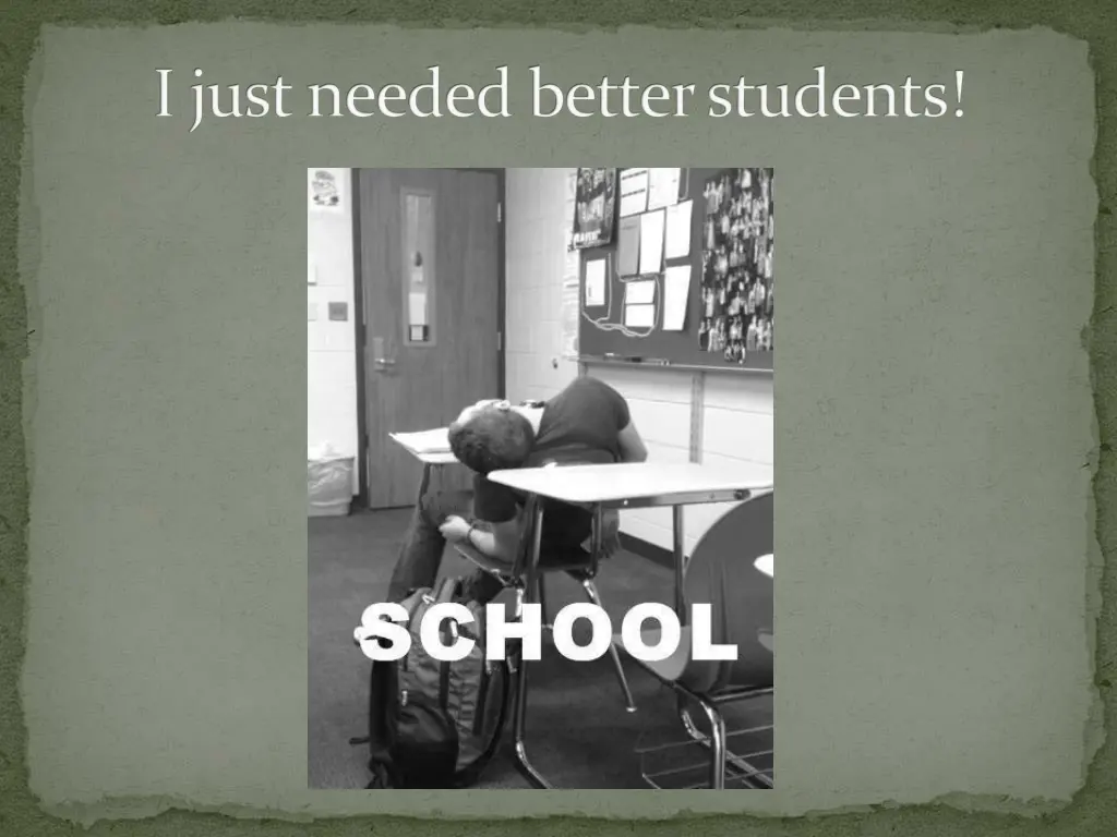 i just needed better students