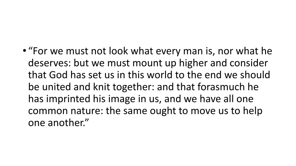 for we must not look what every man is nor what