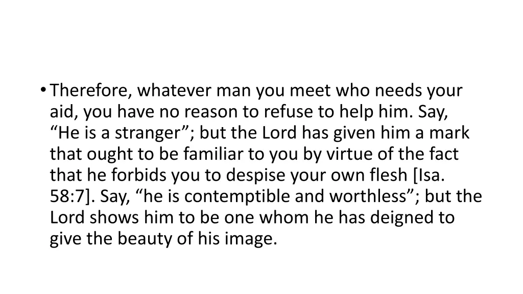 therefore whatever man you meet who needs your