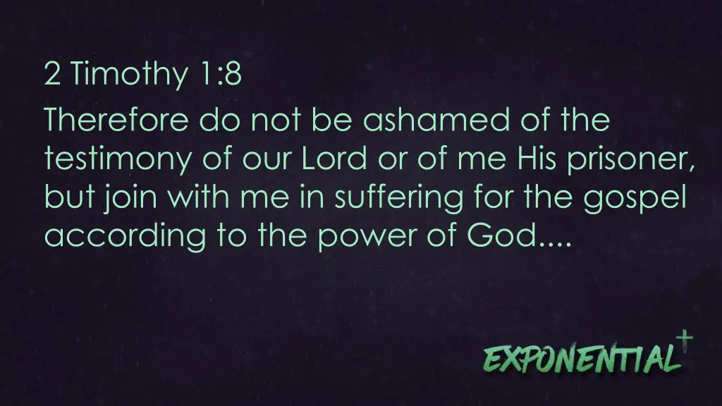 2 timothy 1 8 therefore do not be ashamed