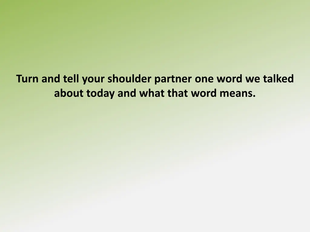 turn and tell your shoulder partner one word