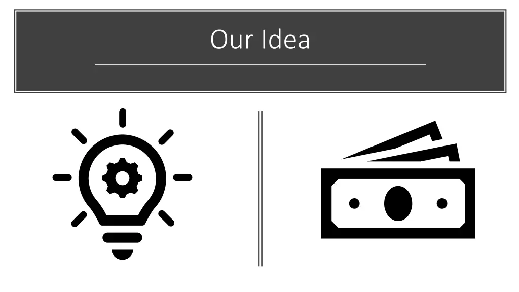 our idea