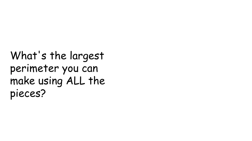 what s the largest perimeter you can make using