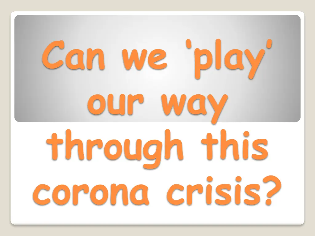 can we play our way through this corona crisis