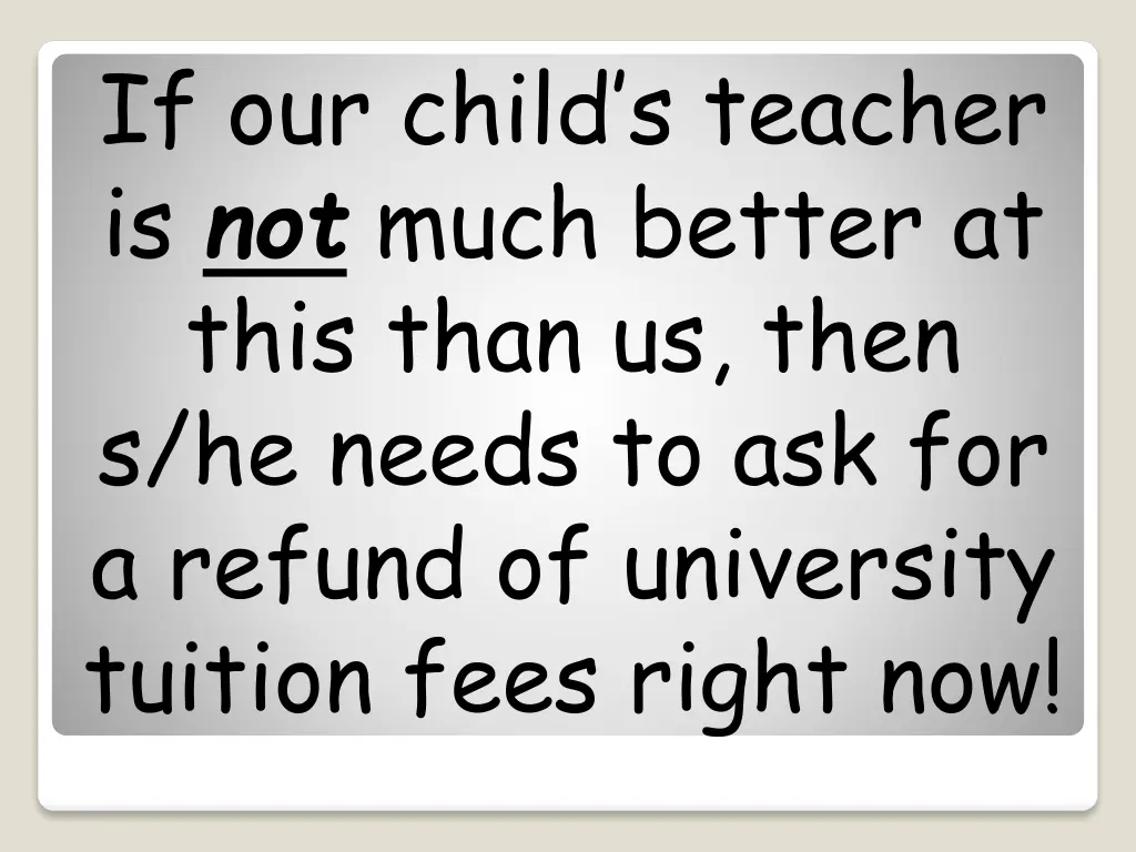 if our child s teacher is not much better at this