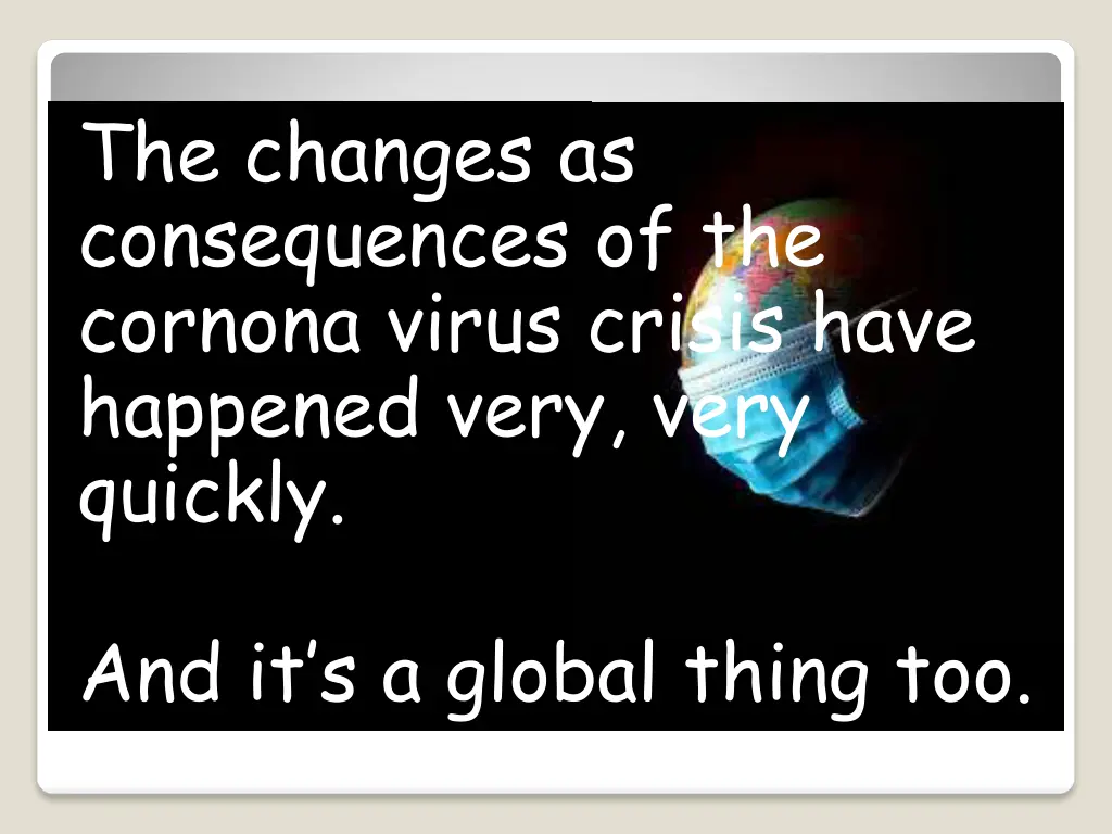 the changes as consequences of the cornona virus