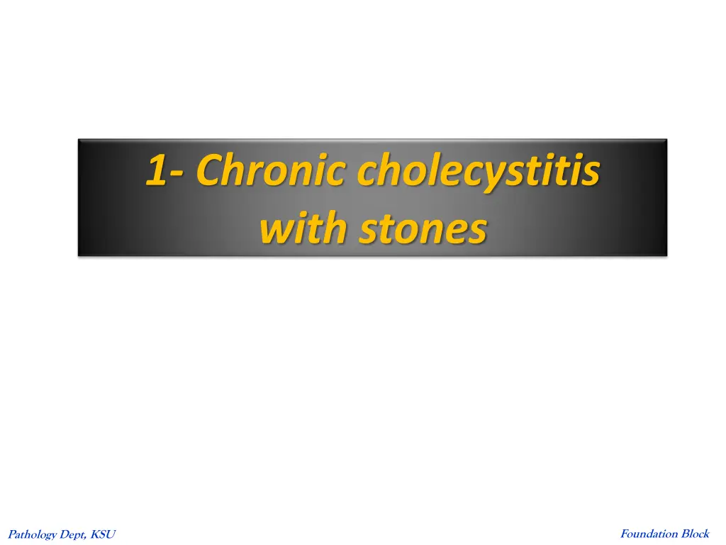 1 chronic cholecystitis with stones