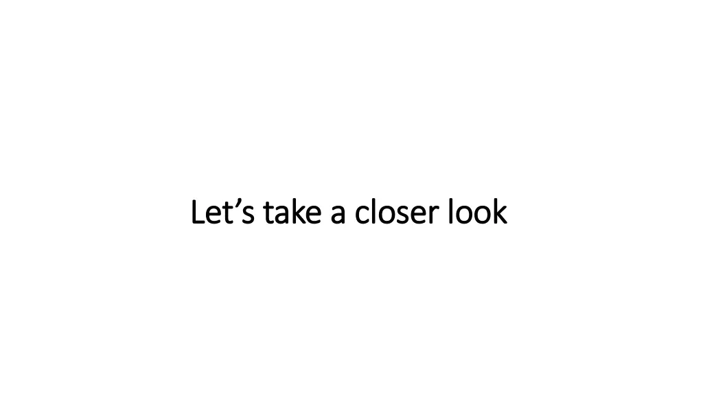 let s take a closer look let s take a closer look