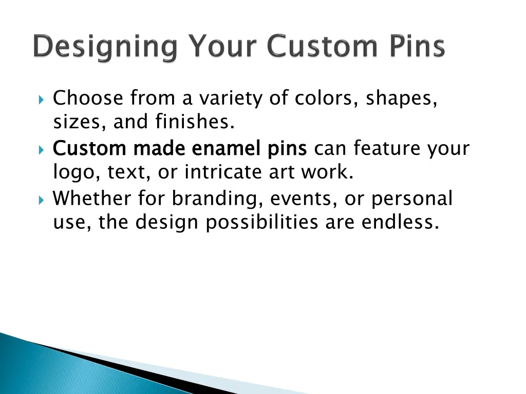 choose from a variety of colors shapes sizes